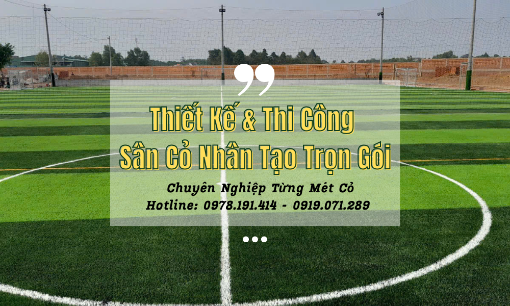 Thiết Kế & Thi Công Sân Cỏ Nhân Tạo Trọn Gói – Chuyên Nghiệp Từng Mét Cỏ