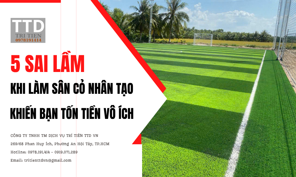 5 Sai Lầm Khi Làm Sân Cỏ Nhân Tạo Khiến Bạn Tốn Tiền Vô Ích