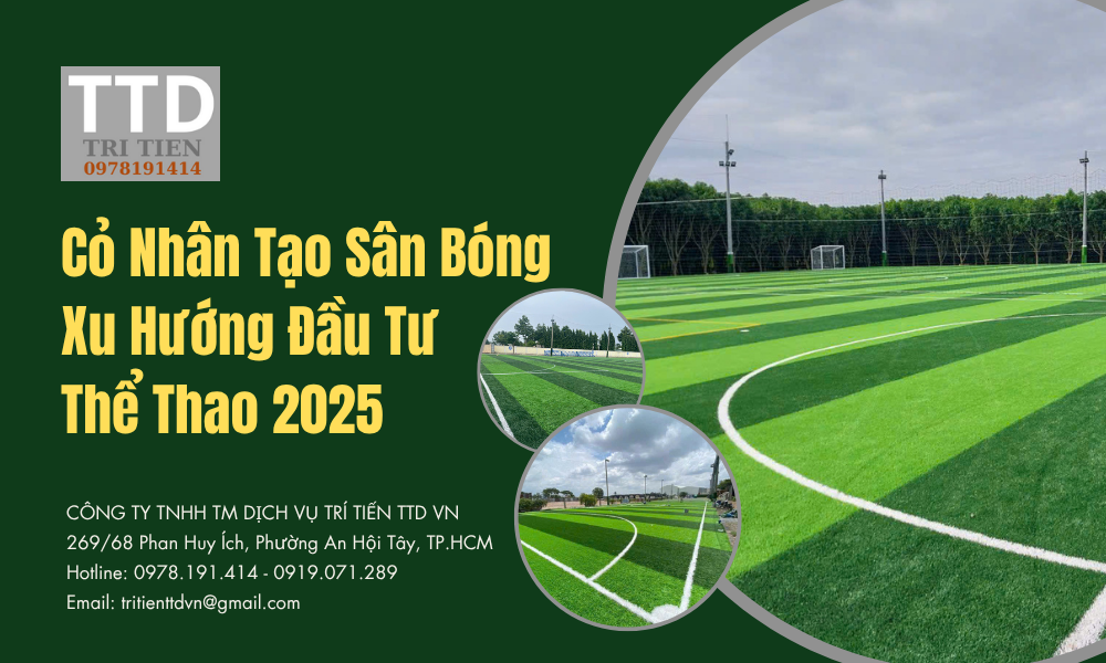 Cỏ Nhân Tạo Sân Bóng – Xu Hướng Đầu Tư Thể Thao 2025