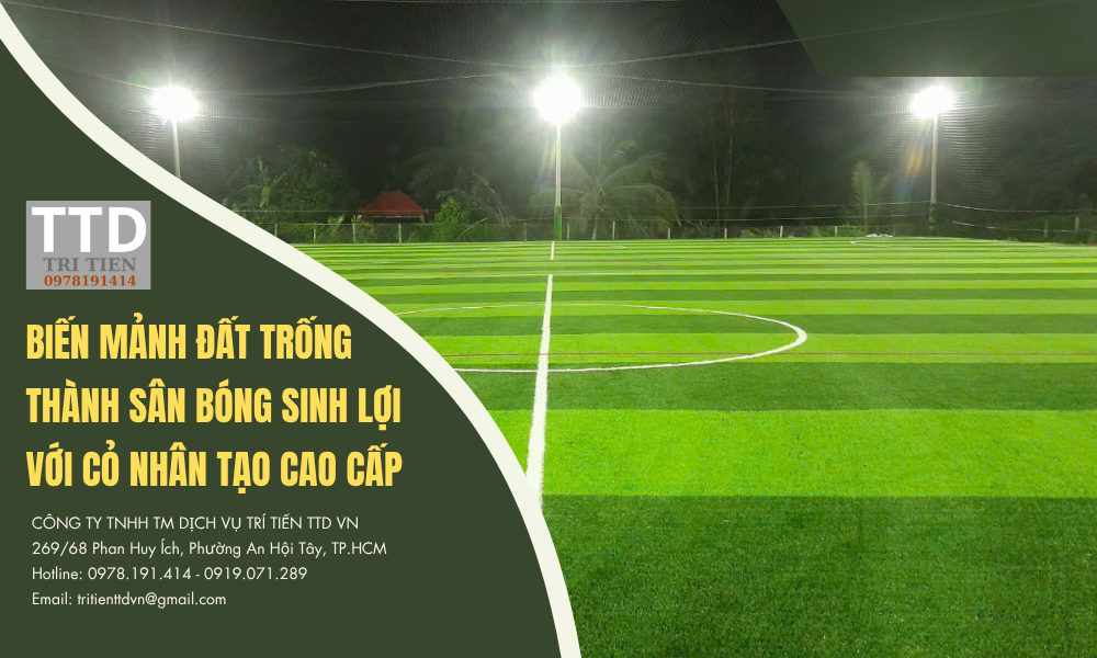 Biến Mảnh Đất Trống Thành Sân Bóng Sinh Lợi Với Cỏ Nhân Tạo Cao Cấp