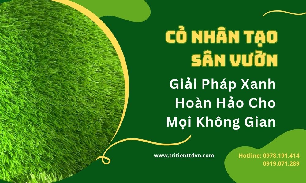 Cỏ Nhân Tạo Sân Vườn: Giải Pháp Xanh Hoàn Hảo Cho Mọi Không Gian