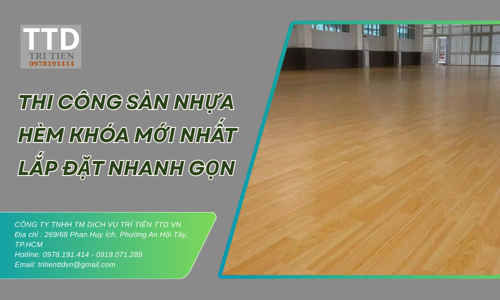 Báo Giá Thi Công Sàn Nhựa Hèm Khóa Mới Nhất – Lắp Đặt Nhanh Gọn