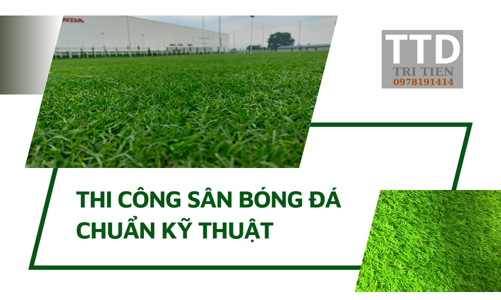 Thi Công Sân Bóng Đá Chuẩn Kỹ Thuật – Thoát Nước Tốt, Ít Bảo Trì